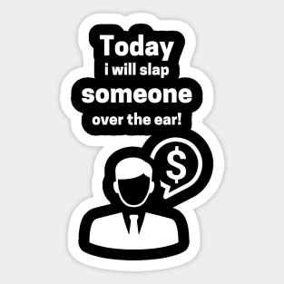 Today I Will Slap Someone Over The Ear Sticker